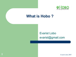 What is Hobo ? Evarist Lobo [email_address] 