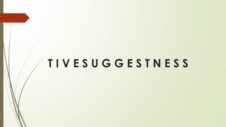 T I V E S U G G E S T N E S S
 