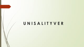 U N I S A L I T Y V E R
 