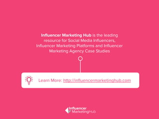 Influencer Marketing Hub is the leading
resource for Social Media Inﬂuencers,
Inﬂuencer Marketing Platforms and Inﬂuencer
...