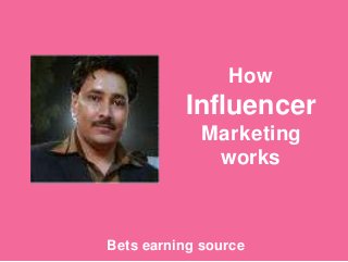 Bets earning source
How
Influencer
Marketing
works
 