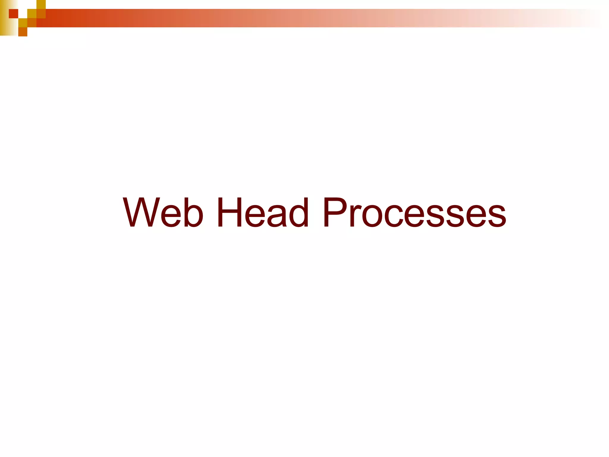 Web Head Processes