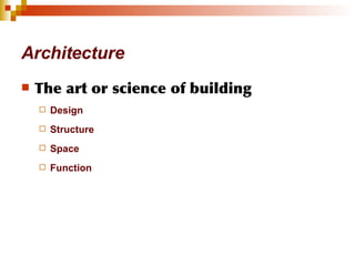 Architecture The art or science of building   Design Structure Space Function 