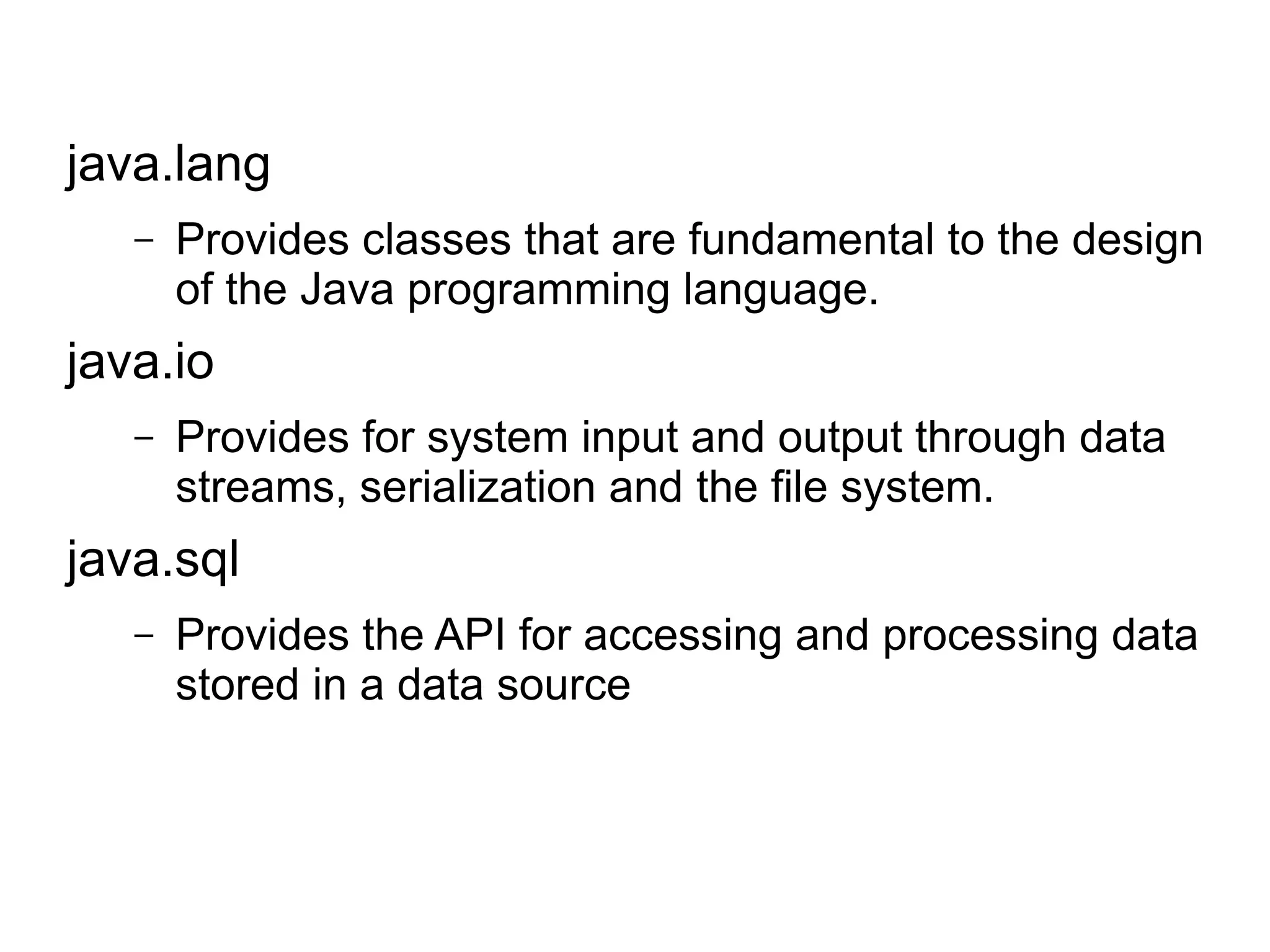 Java Environment 
Java comes in two flavors : 
● JRE - Java Runtime Environment 
● JDK – Java Development Kit 
You can download any of these two. 
 