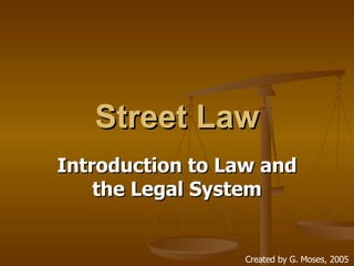 Street Law Introduction to Law and the Legal System Created by G. Moses, 2005 