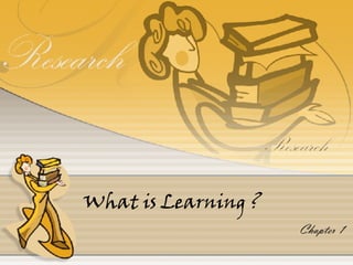 What is Learning ? Chapter 1 
