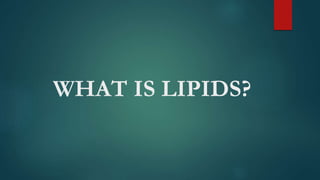 WHAT IS LIPIDS?
 
