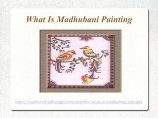 What Is Madhubani Painting



                     Click to add text




http://handicraft.indiamart.com/articles/what-is-madhubani-painting
 