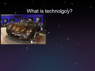 What is technolgoy? 
