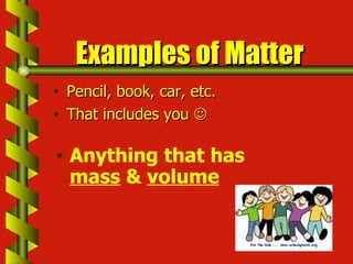 Matter, Mass, & Volume | PPT