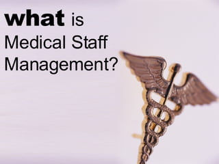 what   is  Medical Staff Management? 