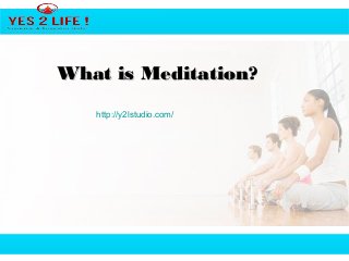 Free Powerpoint Templates 1Free Powerpoint Templates
What is Meditation?What is Meditation?
http://y2lstudio.com/
 