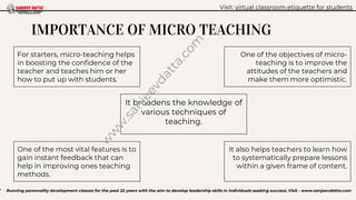 IMPORTANCE OF MICRO TEACHING
For starters, micro-teaching helps
in boosting the confidence of the
teacher and teaches him ...