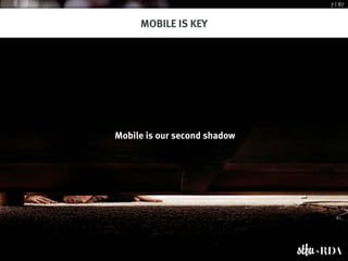 7 | 87


     MOBILE IS KEY




Mobile is our second shadow
 