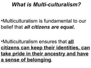 What is Multi-culturalism? ,[object Object],[object Object]