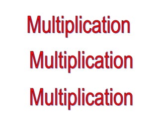 Multiplication Multiplication Multiplication 