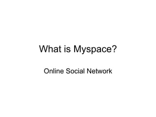What is Myspace? Online Social Network 