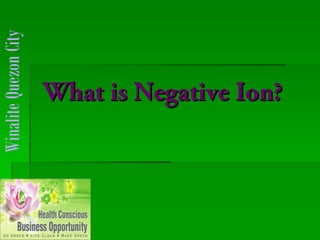 Winalite Quezon City


                       What is Negative Ion?
 