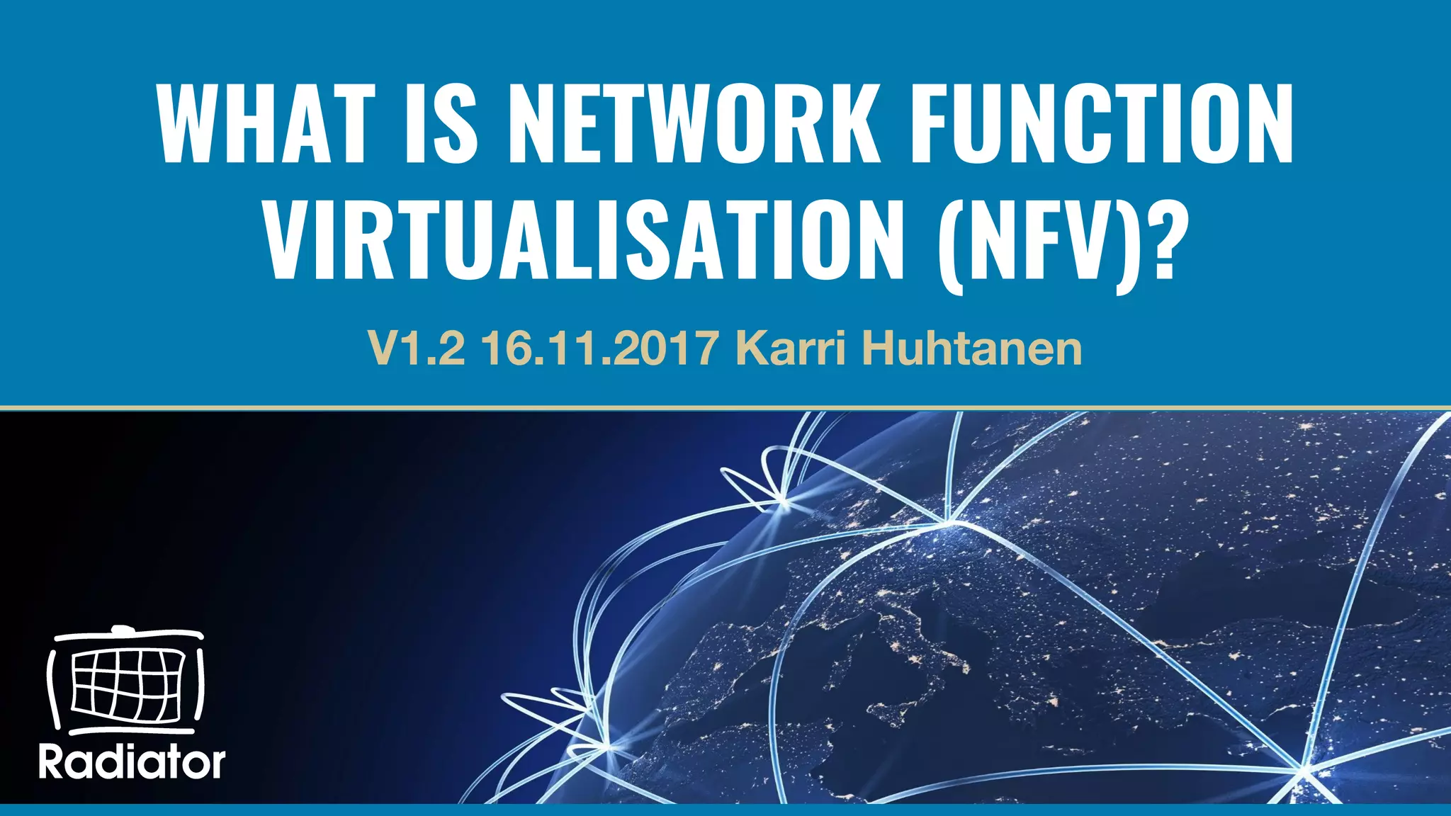 WHAT IS NETWORK FUNCTION
VIRTUALISATION (NFV)?
 