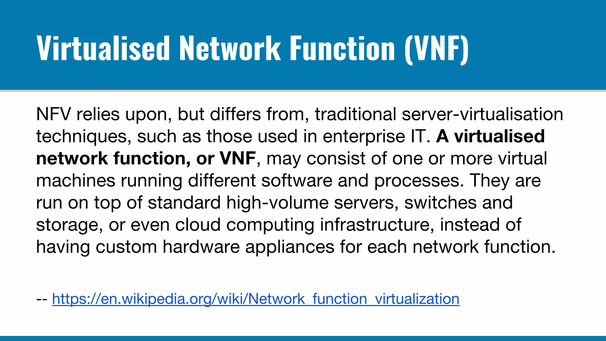 Virtualised Network Function (VNF)
 