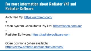 For more information about Radiator VNF and
Radiator Software
 