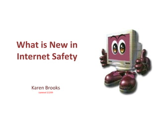 What is New in Internet Safety Karen Brooks Updated 2/2/09 
