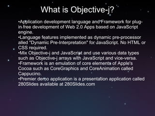 What is Objective-j? ,[object Object],[object Object],[object Object],[object Object],[object Object]