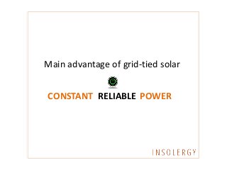 Main advantage of grid-tied solar
CONSTANT RELIABLE POWER
 