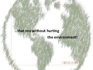 ..that too without hurting
the environment!
 