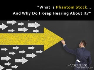 “What is Phantom Stock…
And Why Do I Keep Hearing About It?”
 