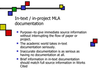In-text / in-project MLA documentation <ul><li>Purpose--to give immediate source information without interrupting the flow...