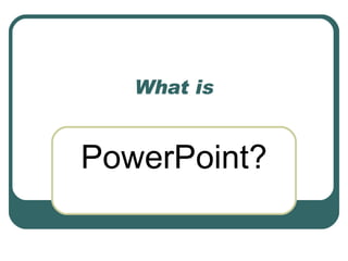 What is PowerPoint? 