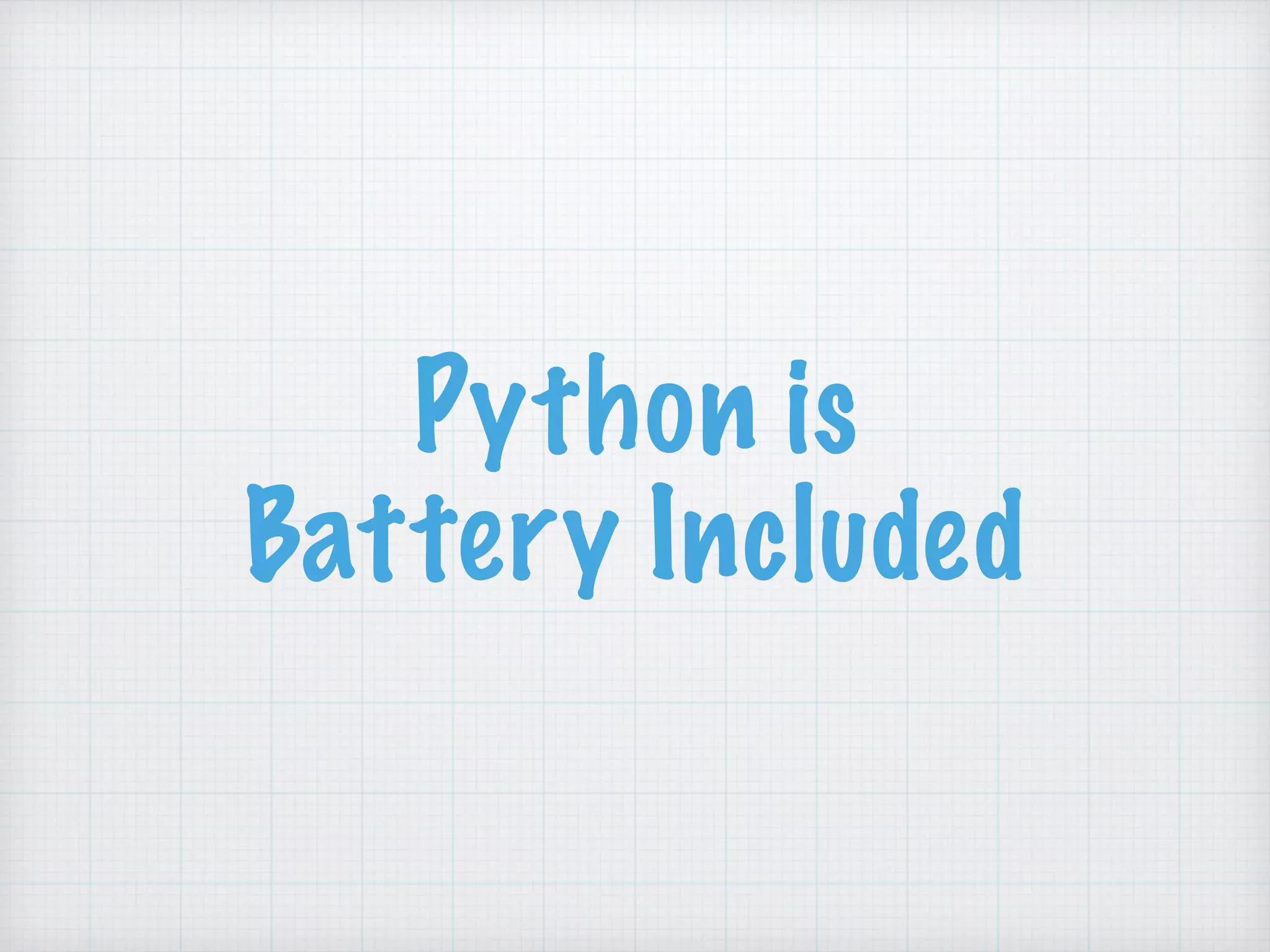 Python is
Battery Included