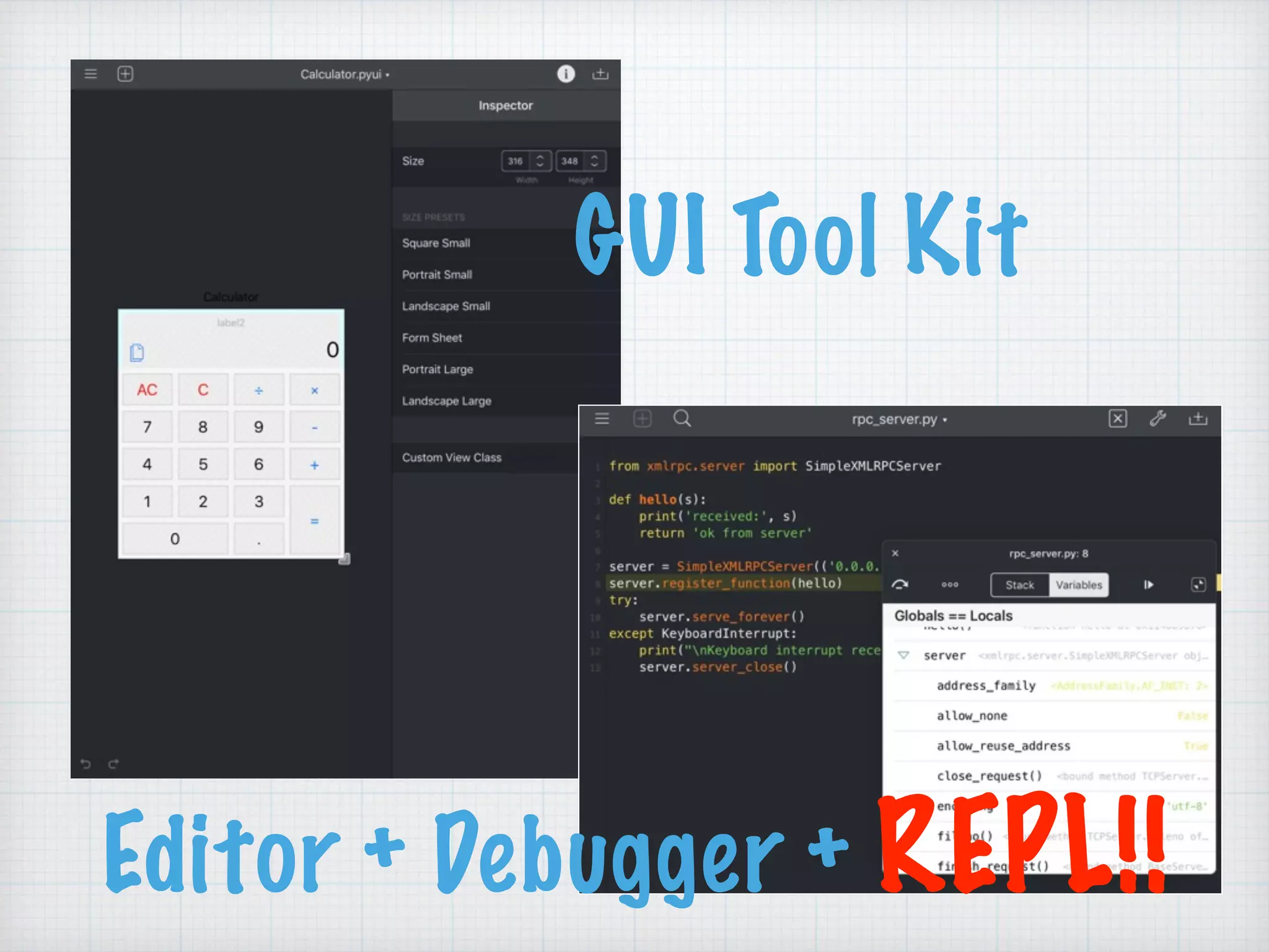 GUI Tool Kit
Editor + Debugger + REPL!!