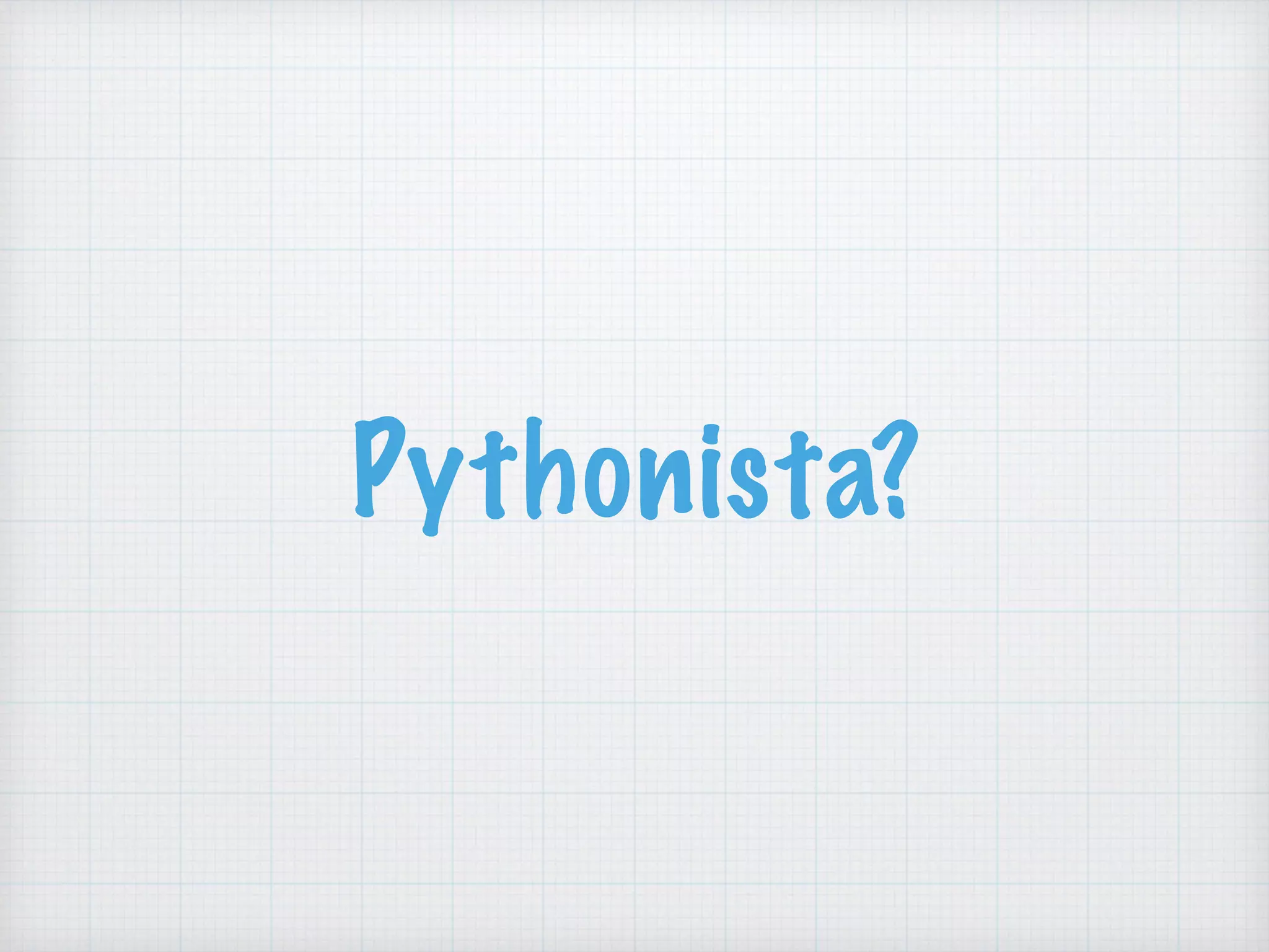 Pythonista?