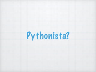 Pythonista?
 