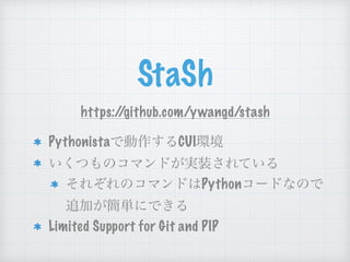 StaSh
https://github.com/ywangd/stash
Pythonista CUI
Python
Limited Support for Git and PIP
 