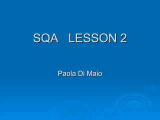 SQA  LESSON 2 Paola Di Maio 