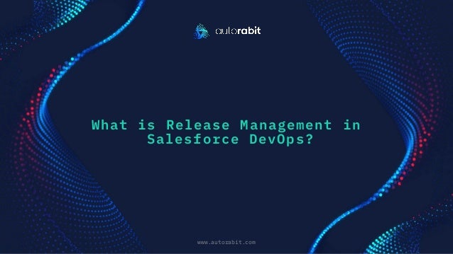 What is Release Management in
Salesforce DevOps?
www.autorabit.com
Click to d text
 