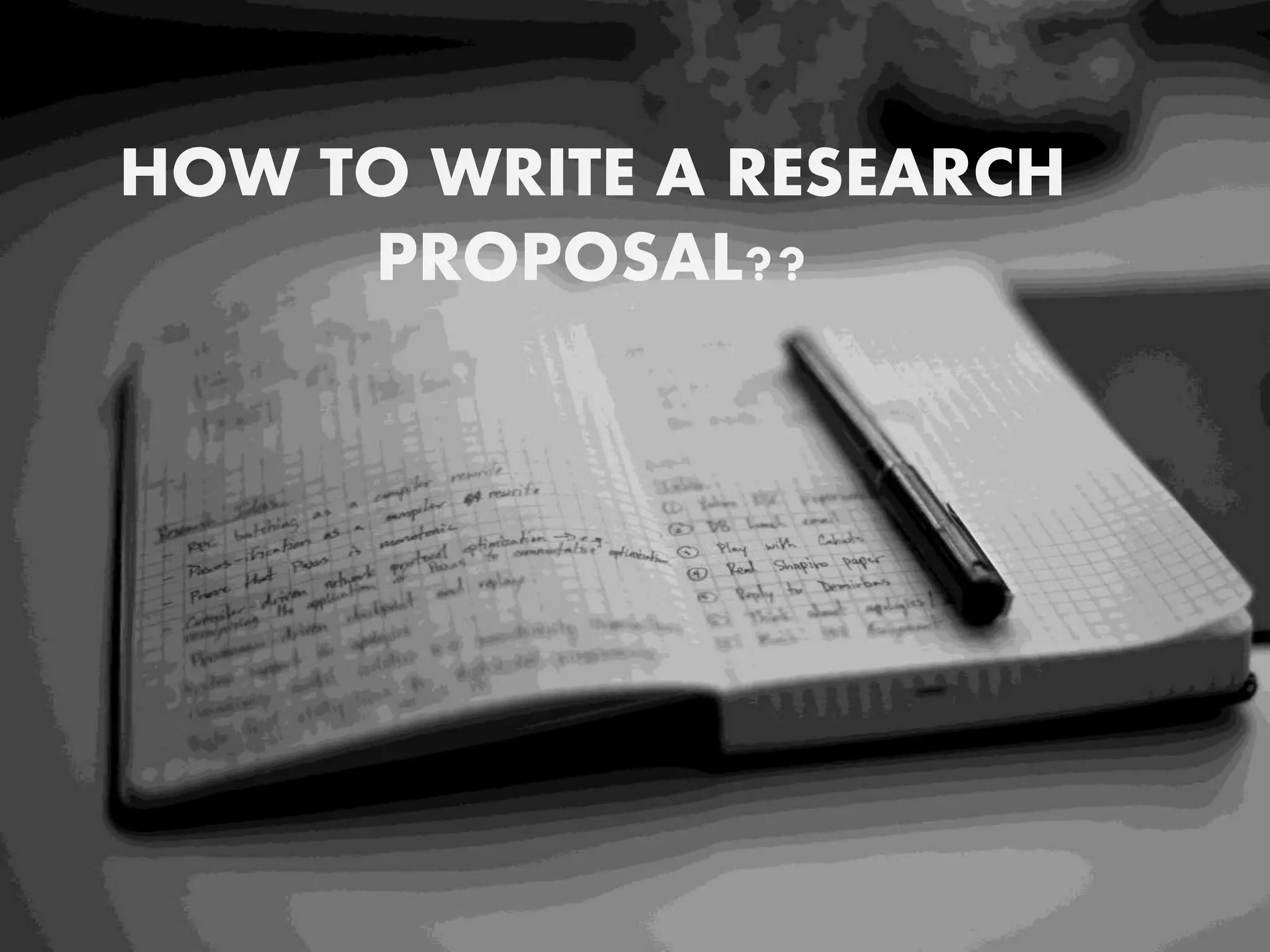 HOW TO WRITE A RESEARCH
PROPOSAL??
 