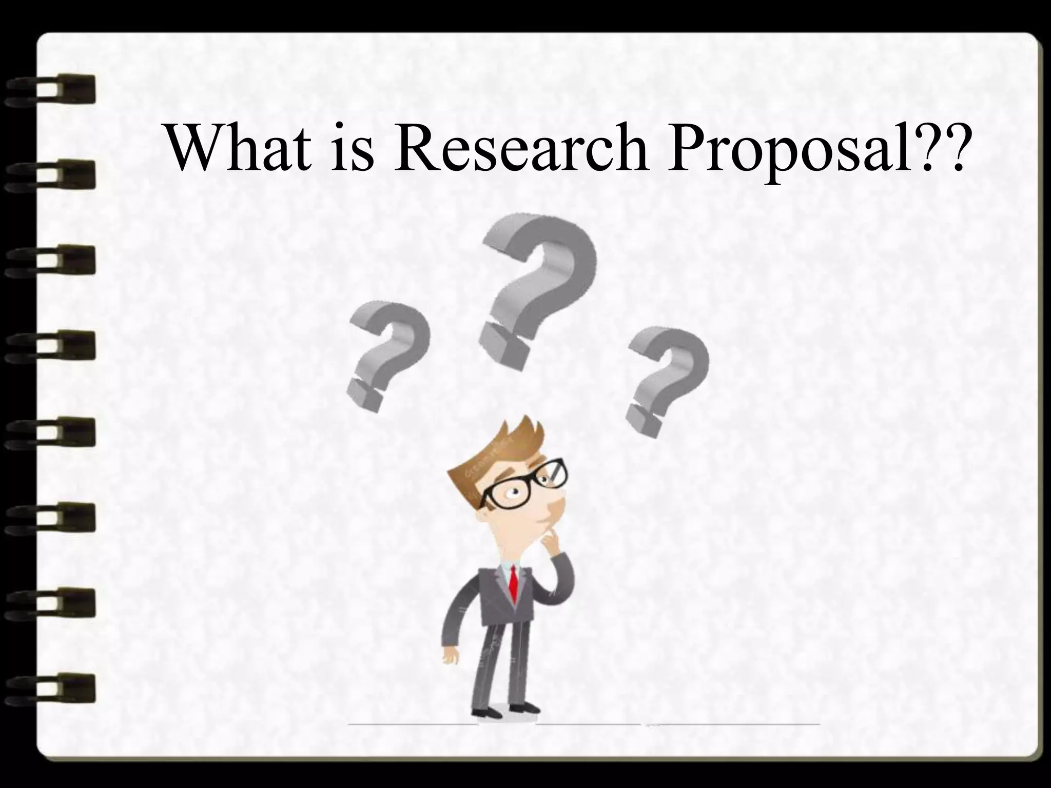 What is Research Proposal??
 