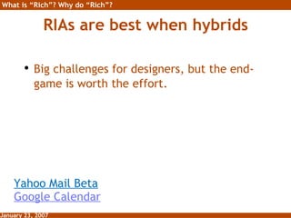 RIAs are best when hybrids <ul><li>Big challenges for designers, but the end-game is worth the effort. </li></ul>Yahoo Mai...