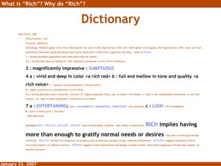 Dictionary <ul><li>Main Entry:  rich   Pronunciation: 'rich Function:  adjective Etymology: Middle English  riche,  from O...