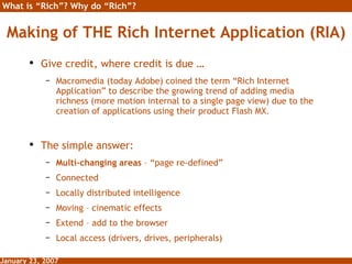 Making of THE Rich Internet Application (RIA) <ul><li>Give credit, where credit is due … </li></ul><ul><ul><li>Macromedia ...