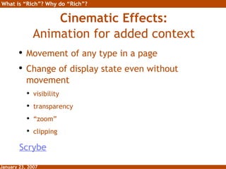 Cinematic Effects: Animation for added context <ul><li>Movement of any type in a page </li></ul><ul><li>Change of display ...