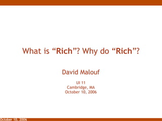 What is “ Rich ”? Why do “ Rich ”? David Malouf UI 11 Cambridge, MA October 10, 2006 