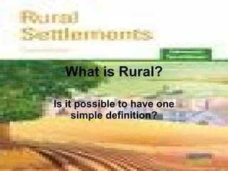 What is Rural? Is it possible to have one simple definition? 