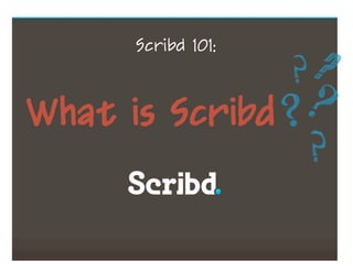 Scribd 101;



What is Scribd
 