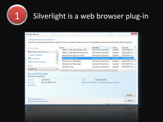 Silverlight is a web browser plug-in  1 
