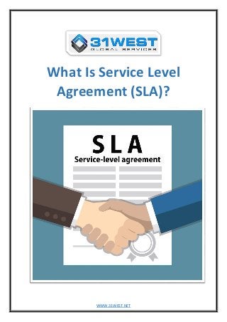 WWW.31WEST.NET
What Is Service Level
Agreement (SLA)?
 